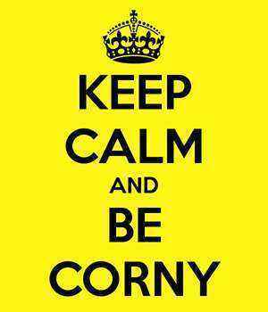 keep-calm-and-be-corny-21.jpg.cba1192d3fbecf484bb592d06f5cf043.jpg